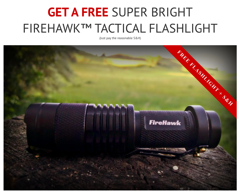 GET A FREE SUPER BRIGHT FIREHAWK™ TACTICAL FLASHLIGHT