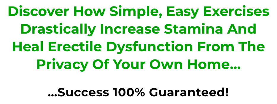Discover How Simple, Easy Exercises Drastically Increase Stamina And Heal Erectile Dysfunction From The Privacy Of Your Own Home